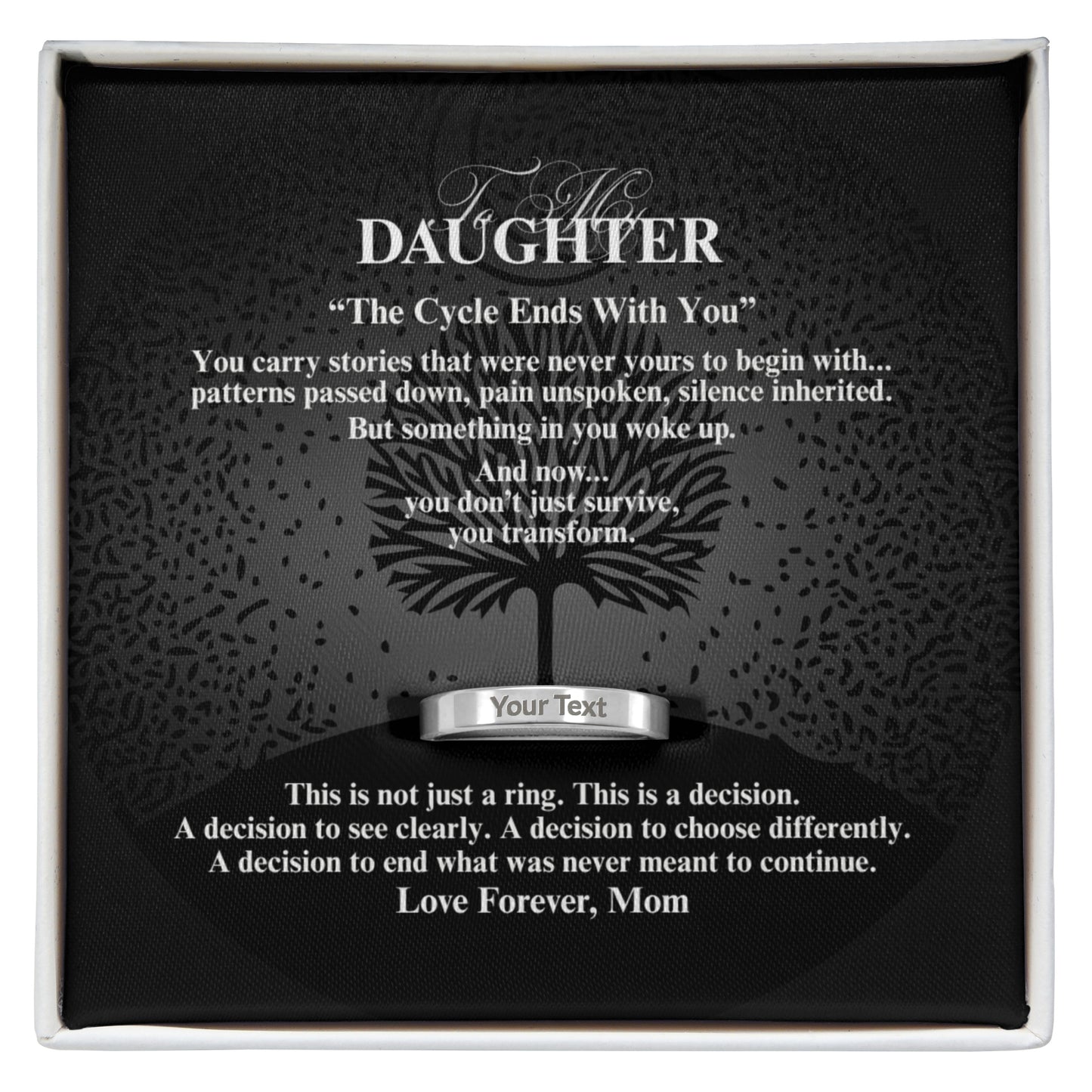 To My Daughter: "The Cycle Ends With You"  Ring