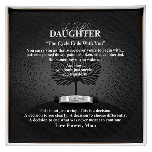 To My Daughter: "The Cycle Ends With You"  Ring