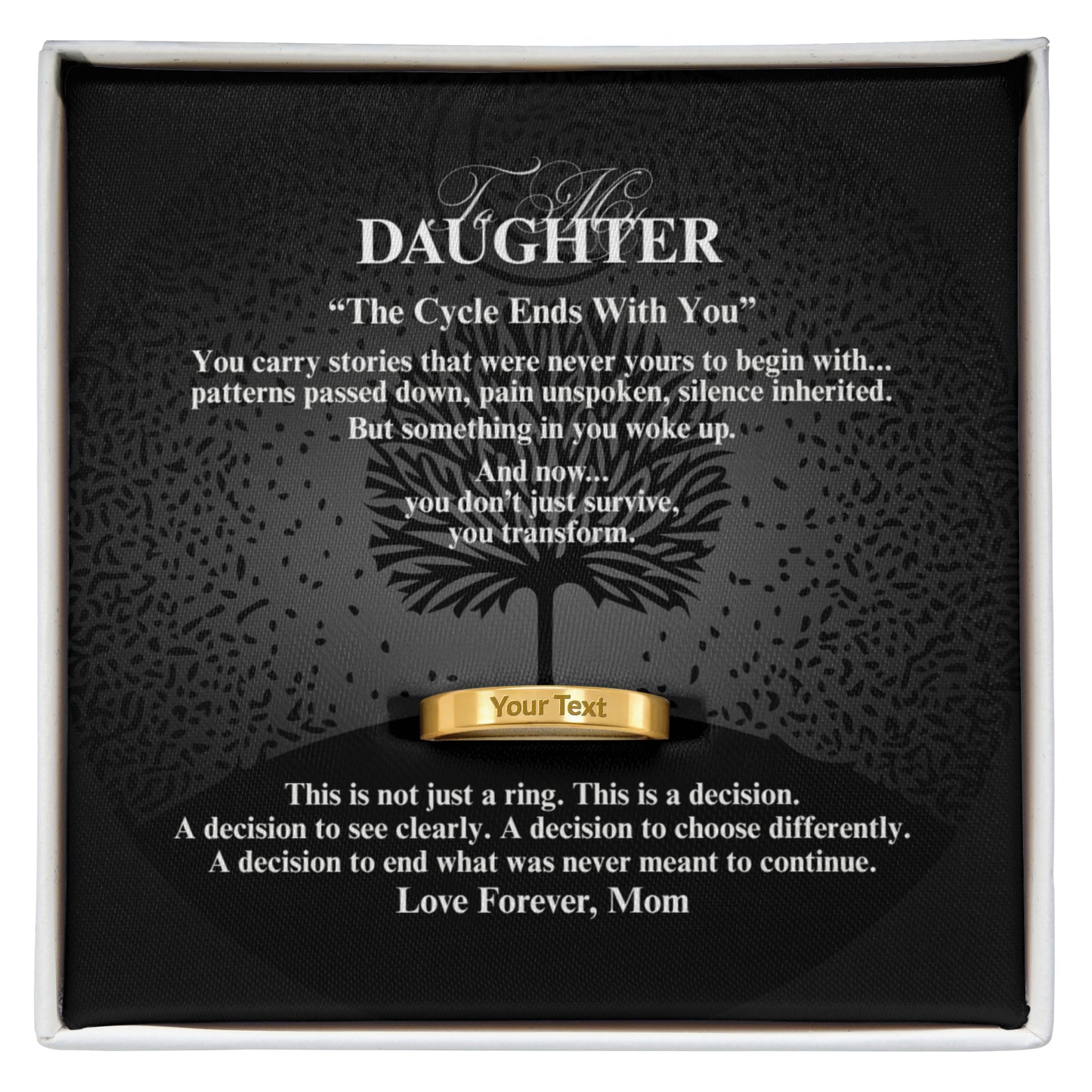 To My Daughter: "The Cycle Ends With You"  Ring